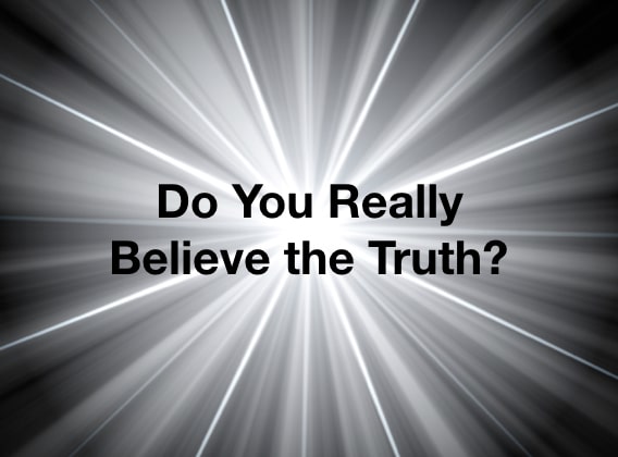 Do You Really Believe the Truth?