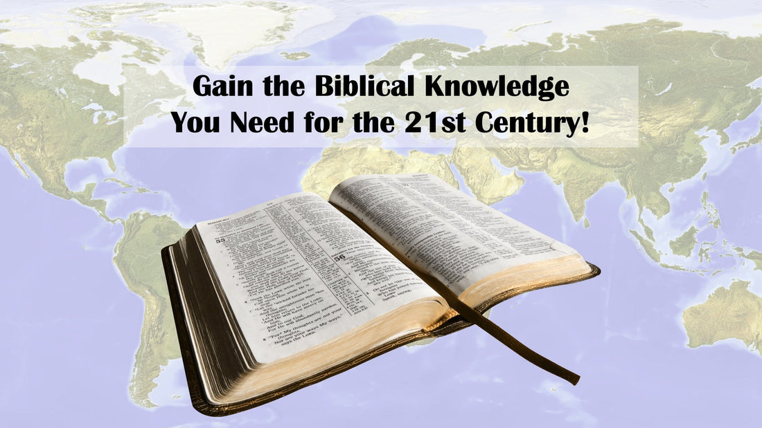 Gain the Biblical Knowledge You Need for the 21st Century!