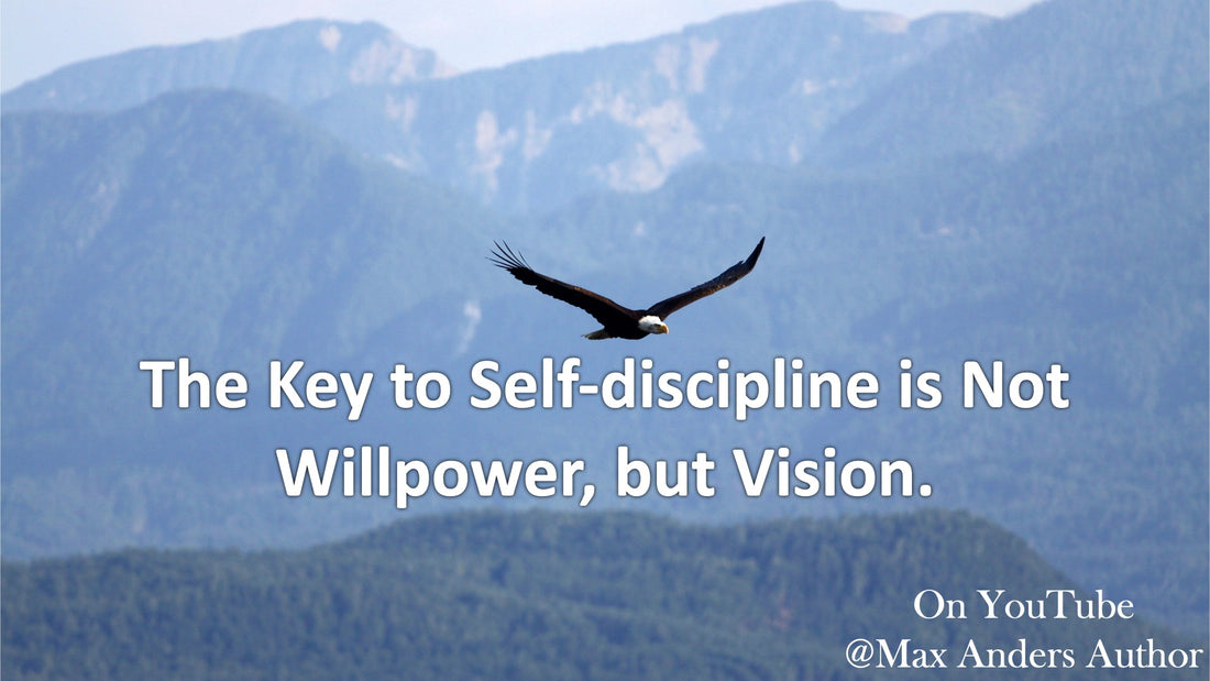 The Key to Self-discipline is Not Willpower, but Vision