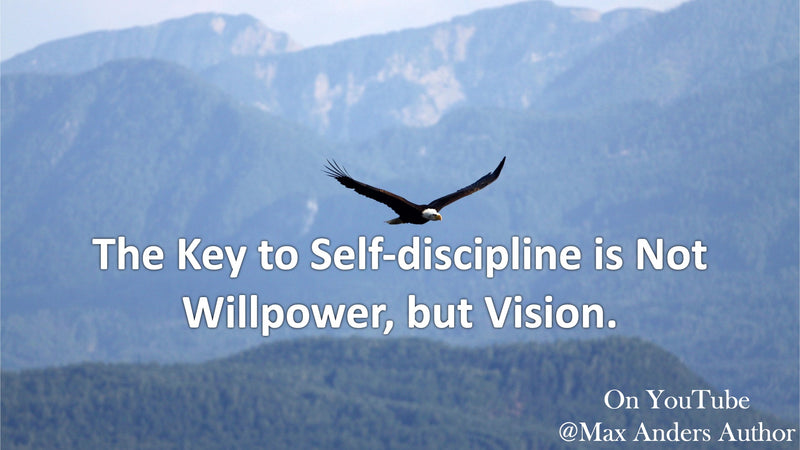 The Key to Self-discipline is Not Willpower, but Vision