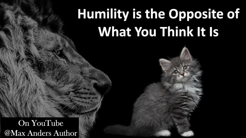 Humility is the Opposite of What You Think It Is