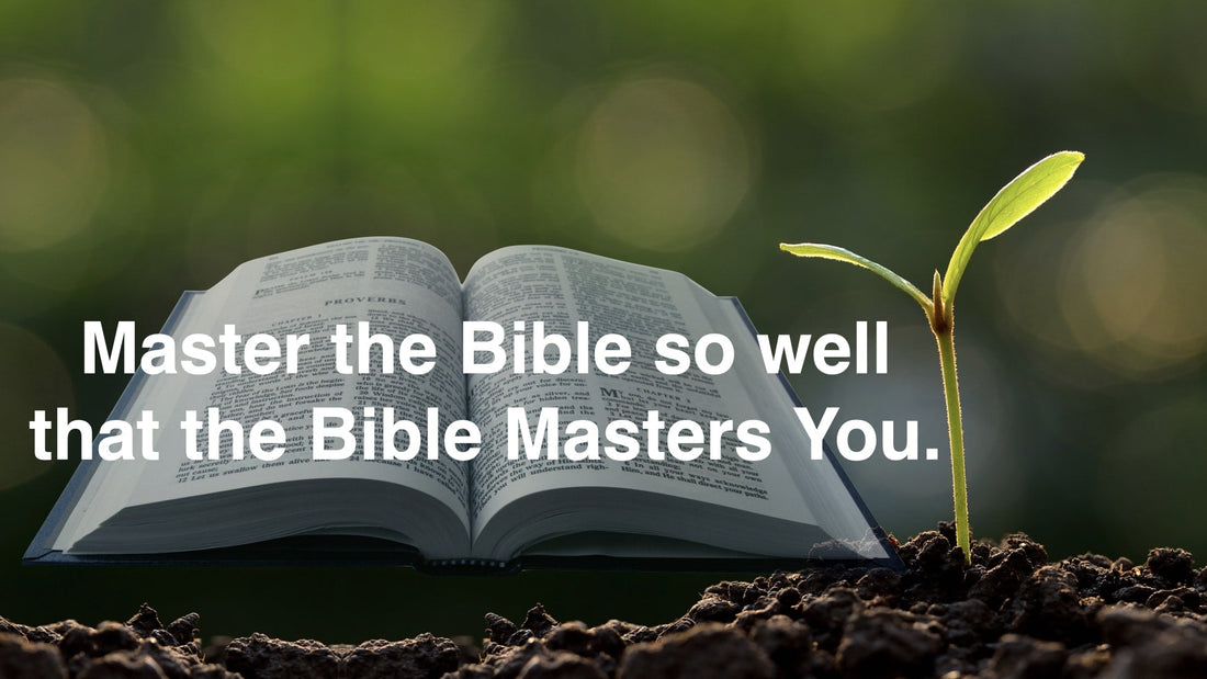 Master the Bible So Well That the Bible Masters You