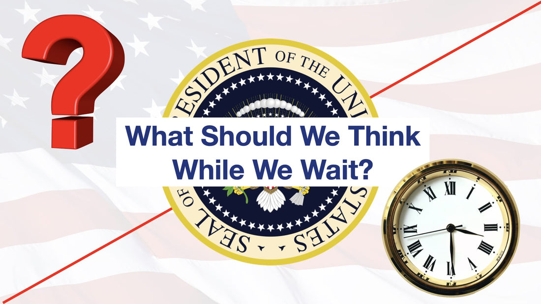 What Should We Think While We Wait?