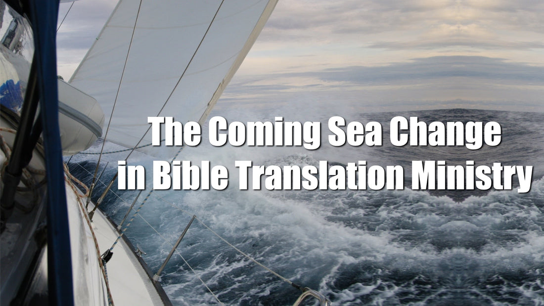 The Coming Sea Change in Bible Translation Ministry