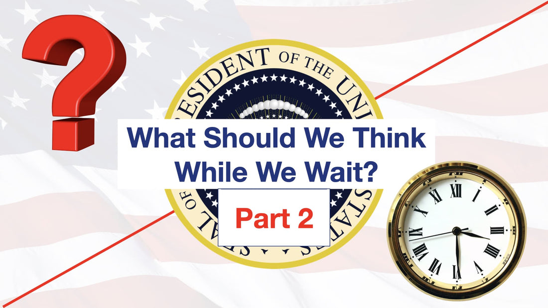 What Should We Think While We Wait? Part II