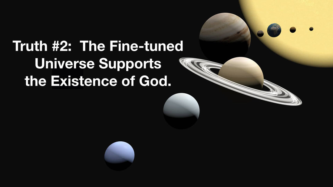 Truth #2:  The Fine-tuned Universe Supports the Existence of God