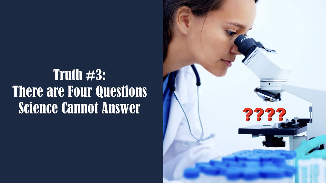 Truth #3: There Are Four Questions Science Can’t Answer