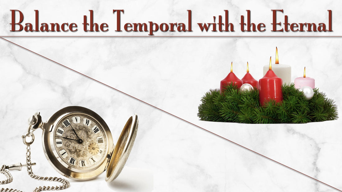 Balance the Temporal with the Eternal