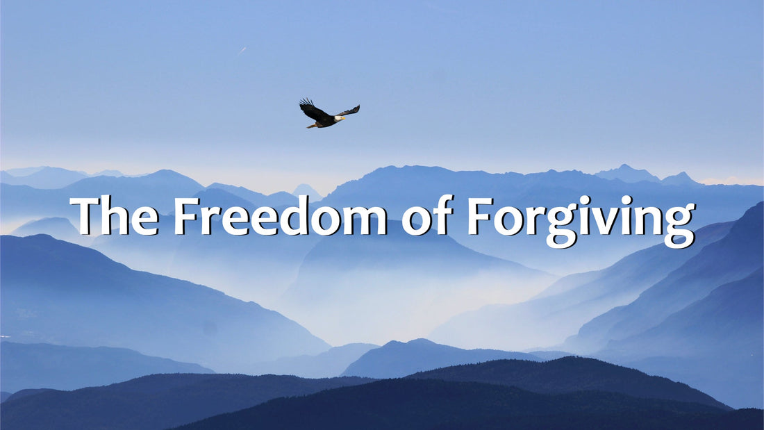 The Freedom of Forgiving