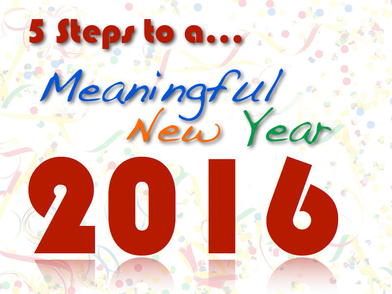 5 Steps to a Meaningful New Year!