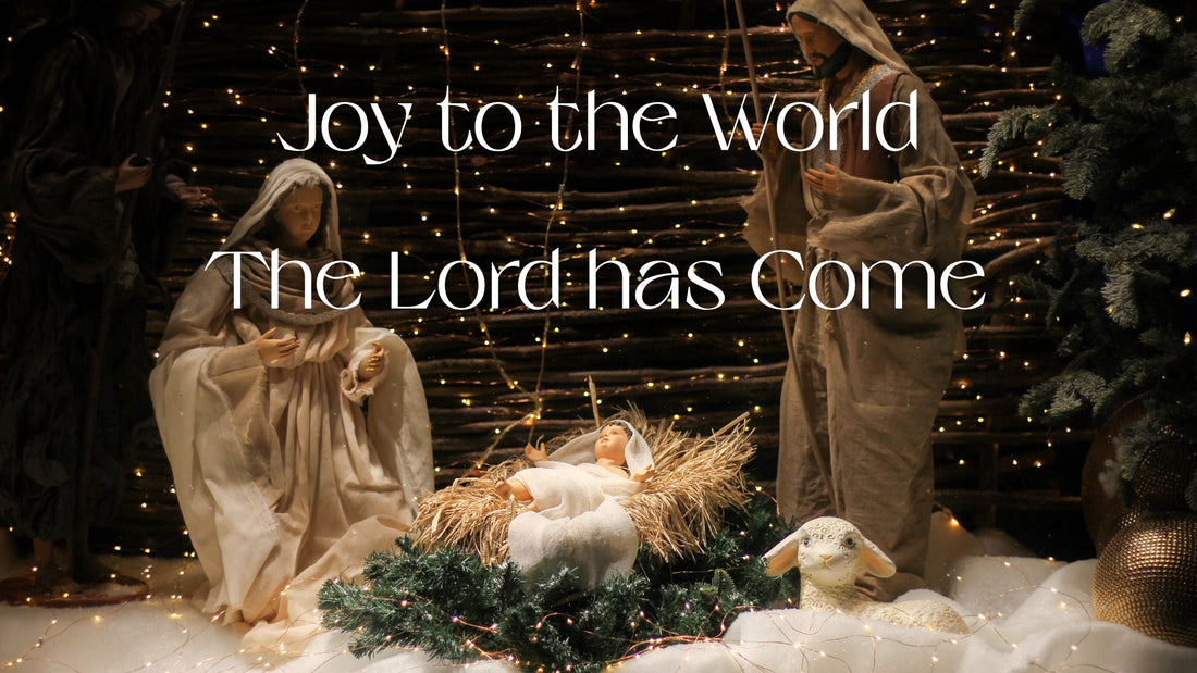 Joy to the World!  The Lord has Come!