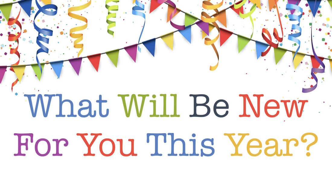 What Will Be New for You This Year?