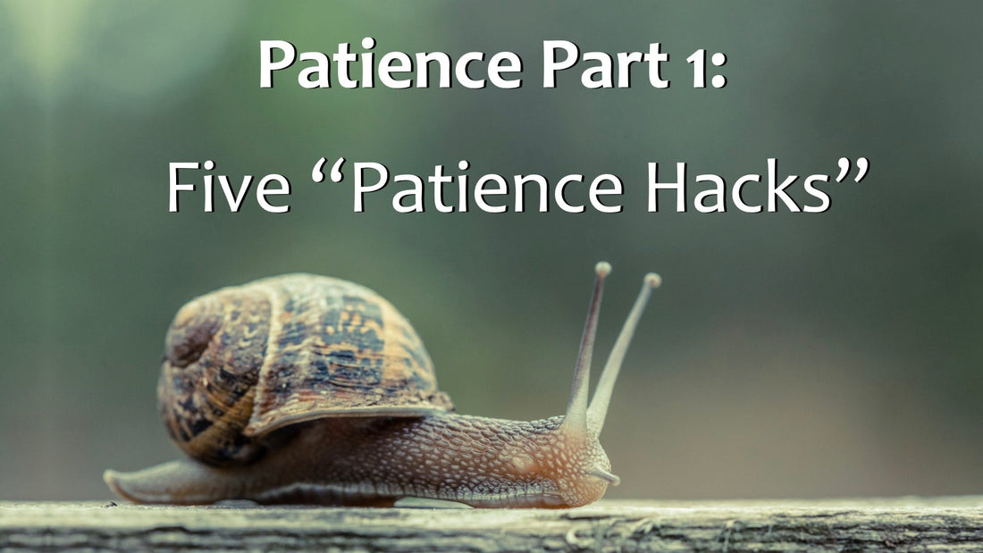 Patience Part 1: Five "Patience Hacks"