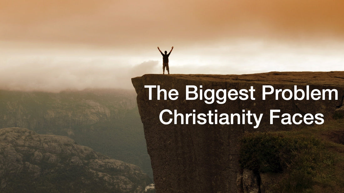 The Biggest Problem Christianity Faces