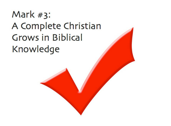 The 3rd Mark of a Complete Christian: Grows in Biblical Knowledge
