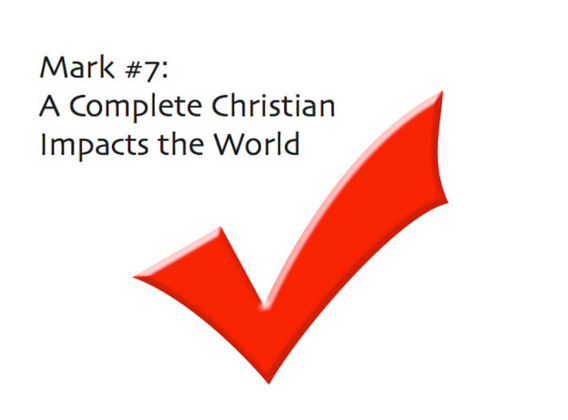 The 7th Mark of A Complete Christian: Impacts the World
