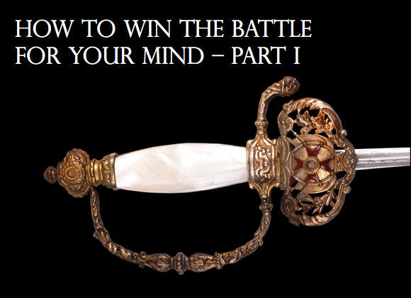 How to Win the Battle for Your Mind – Part I