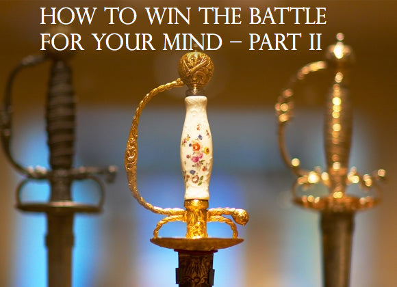 How to Win the Battle for Your Mind – Part II