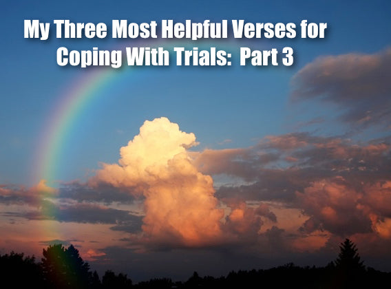 My Three Most Helpful Verses for Coping With Trials:  Part 3
