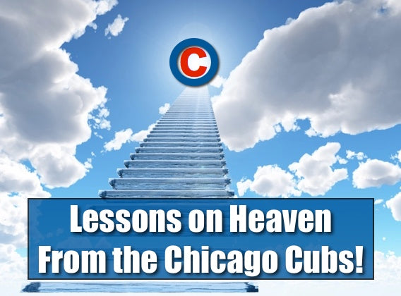 Lessons on Heaven from the Chicago Cubs