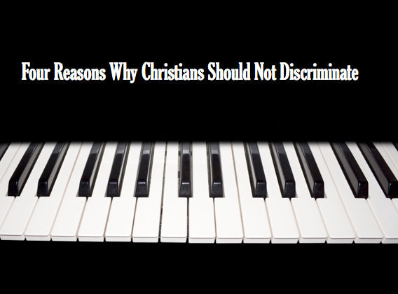 Four Reasons Why Christians Should Not Discriminate