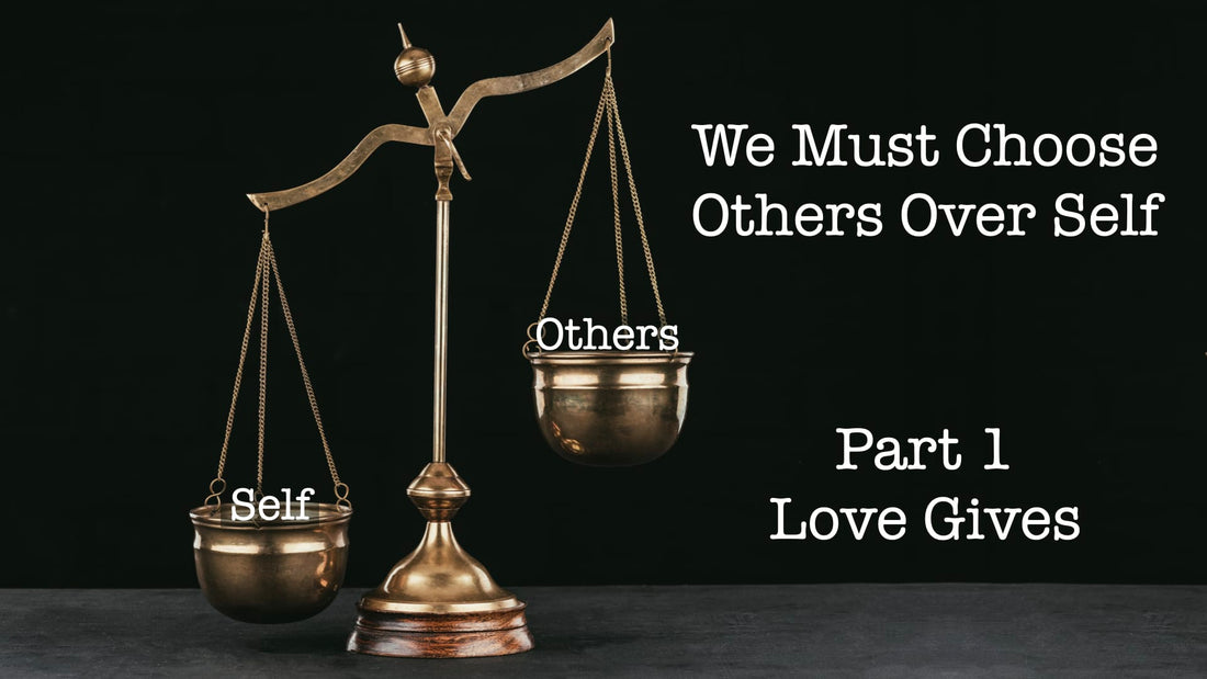 We Must Choose Others Over Self - Part 1