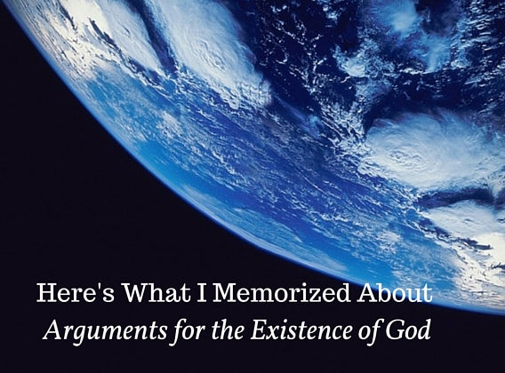 Here’s What I Memorized About Arguments for the Existence of God