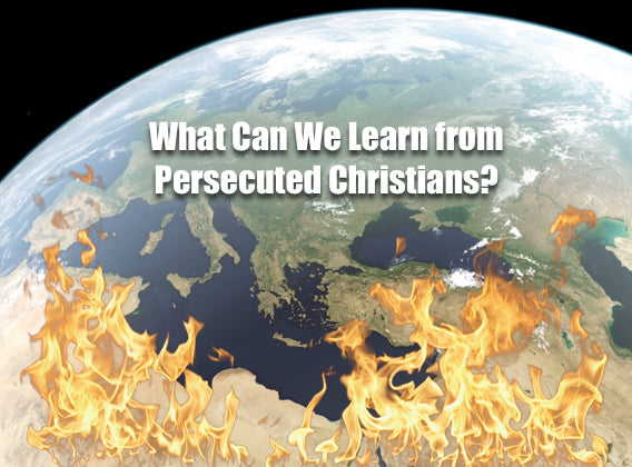What Can We Learn from Persecuted Christians?