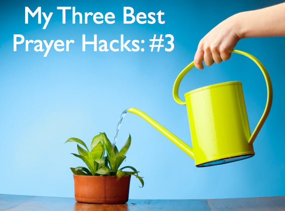 My Three Best Prayer Hacks: #3