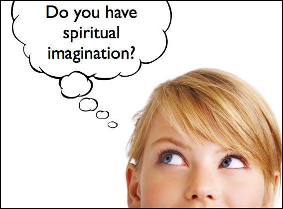 Do You Have Spiritual Imagination?