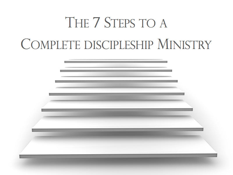 The 7 Steps To a Complete Discipleship Ministry