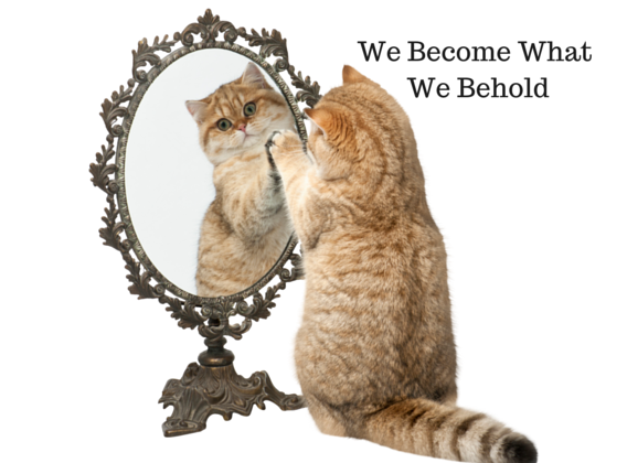 We Become What We Behold