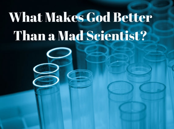 What Makes God Better Than a Mad Scientist?