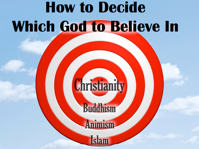 How to Decide Which God to Believe In