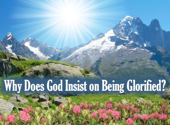 Why Does God Insist on Being Glorified?