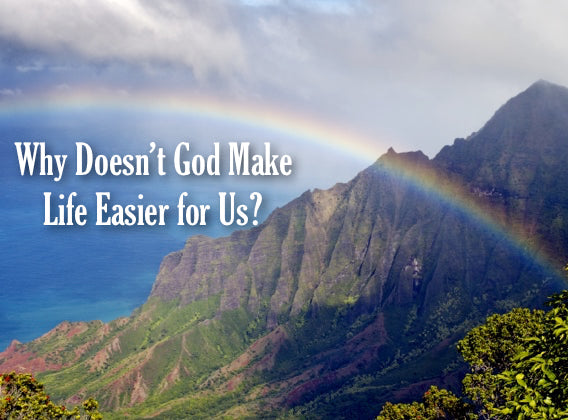 Why Doesn't God Make Life Easier for Us?