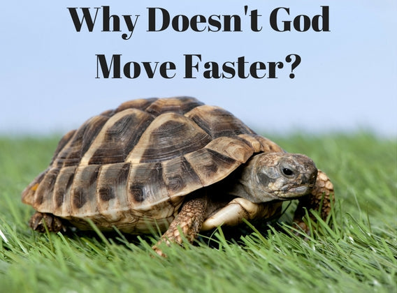 Why Doesn’t God Move Faster?