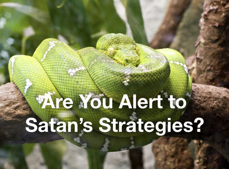 Are You Alert to Satan's Strategies?