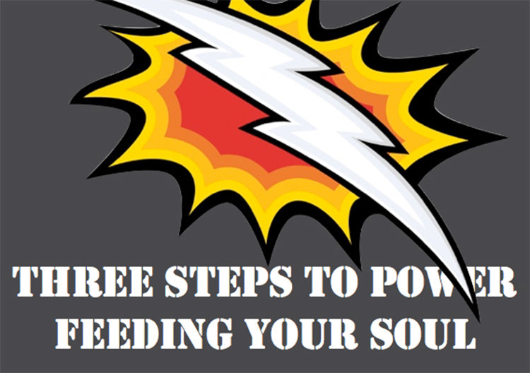 Three Steps to Power Feeding Your Soul